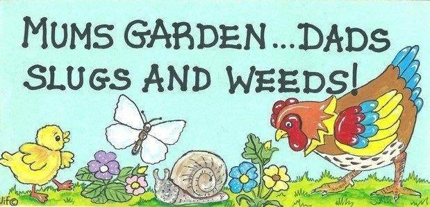 Mum's Garden...Dad's Slugs and Weeds